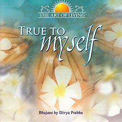 The Art of Living - True to myself - Bhajans by Divya Prabha�μ̿�1
