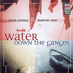 Water Down the Ganges - Prem Joshua & Manish Vyas