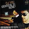 Identical 2 None - DJ VIX