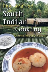 The Art of South Indian Cooking - Aroona Reejhsinghani