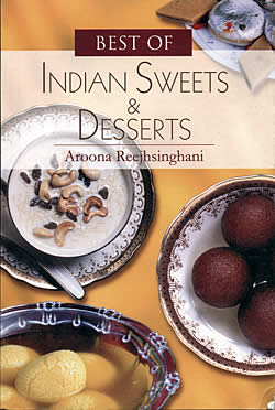 Best of Indian Sweets and Desserts - Aroona Reejhsinghani