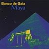 Maya - Banco De Gaia